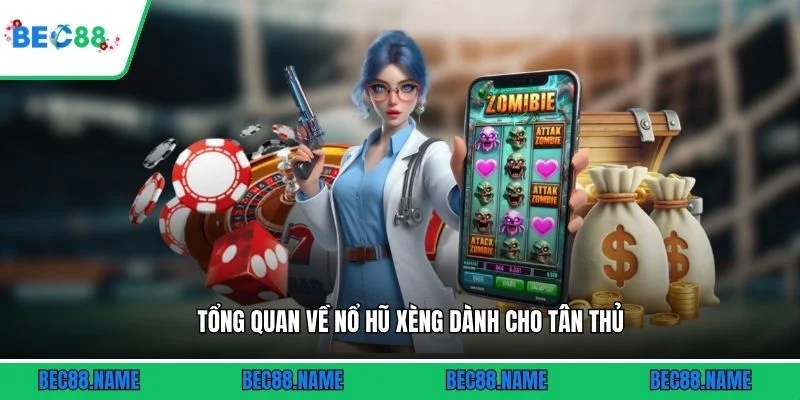 Tổng quan về nổ hũ Xèng dành cho tân thủ